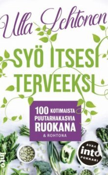 Ulla Lehtonen - Syö itsesi terveeksi / 100 kotimaista