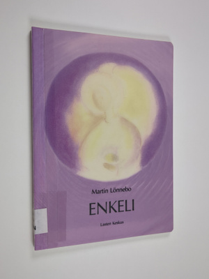 Martin Lönnebo : Enkeli : rukous, elämäntulkinta, mietisk...