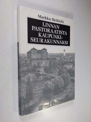 Markku Heikkilä : Linnan pastoraatista kaupunkiseurakunna...