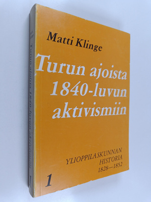 Matti Klinge : Turun ajoista 1840-luvun aktivismiin - Yli...