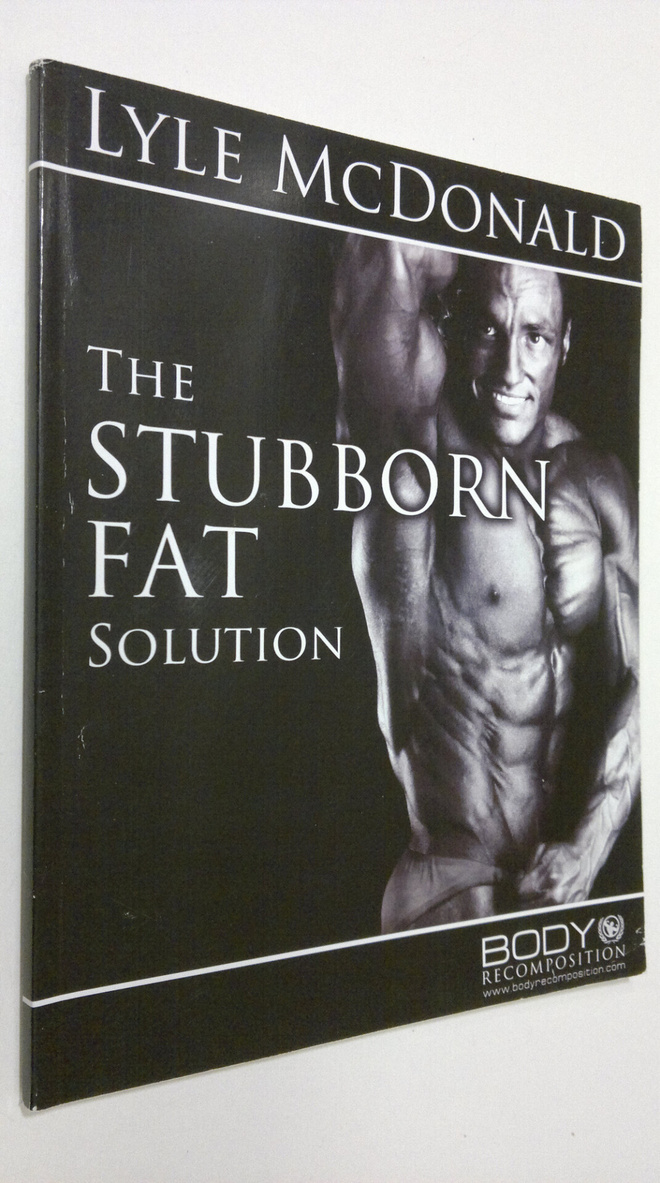Lyle McDonald : The stubborn fat solution