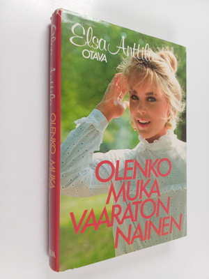 Elsa Anttila : Olenko muka vaaraton nainen