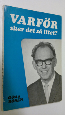 Gösta Rosen : Varför sker det så litet : Några öppenhjärt...