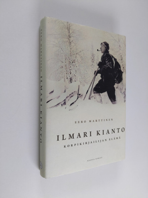 Eero Marttinen : Ilmari Kianto : korpikirjailijan elämä