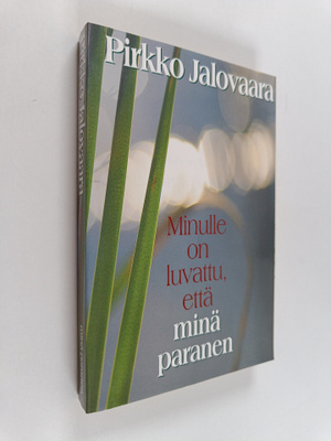 Pirkko Jalovaara : Minulle on luvattu, että minä paranen