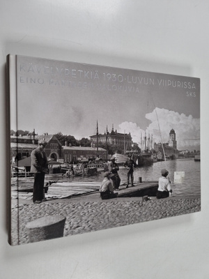 Eino Partanen : Kävelyretkiä 1930-luvun Viipurissa : Eino...