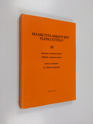 Maakunta-arkistojen yleisluettelo 3 - Joensuu landsarkiv....