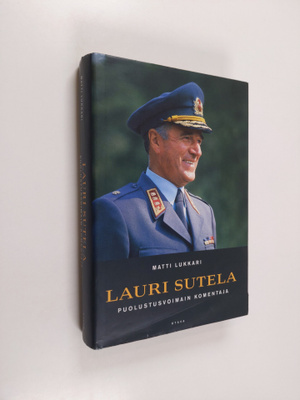 Matti Lukkari ym. : Lauri Sutela - puolustusvoimain komen...