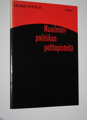 Tauno Perälä : Maailmanpolitiikan polttopisteitä : Päivän...