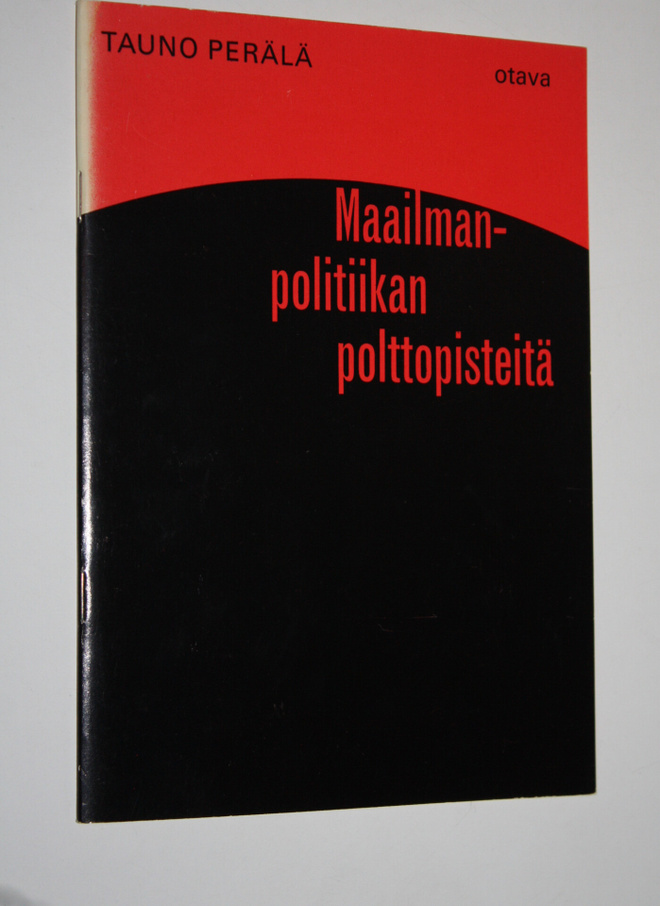 Tauno Perälä : Maailmanpolitiikan polttopisteitä : Päivän...