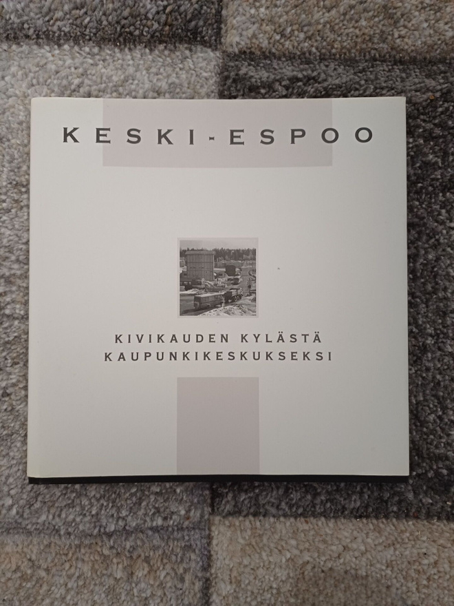 Keski-Espoo - Kivikauden kylästä kaupunkikeskukseksi