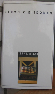 Teuvo V. Riikonen: Isäni, miksi. Kirjapaja 1996.169 s.