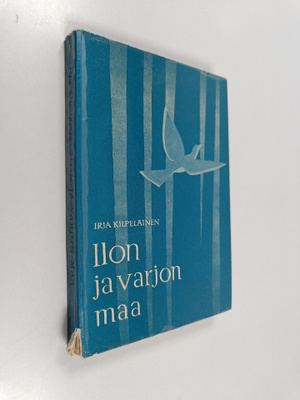 Irja Kilpeläinen : Ilon ja varjon maa
