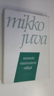 Mikko Juva : Seurasin nuoruuteni näkyä : muistettavaa vuo...