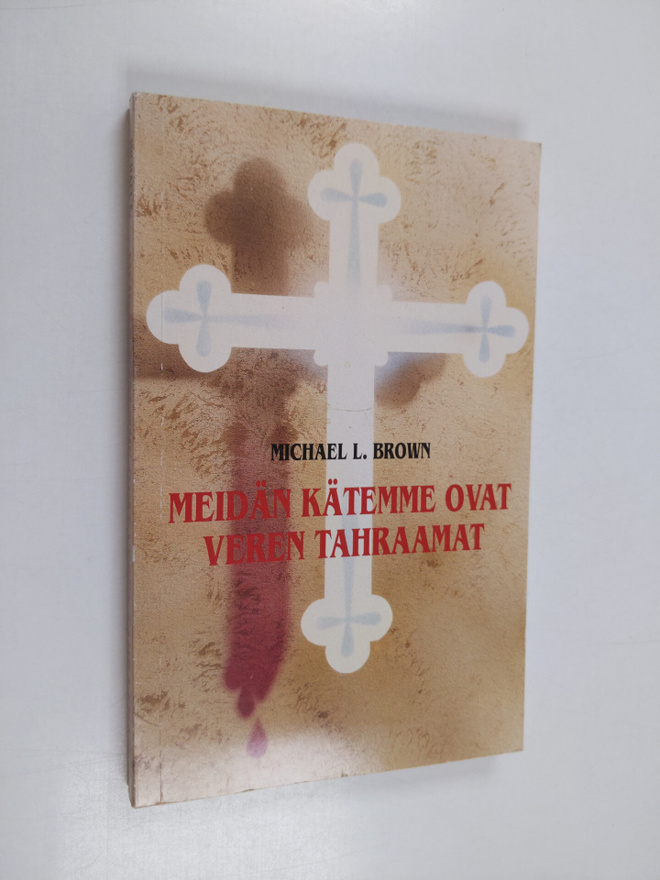 Michael L. Brown : Meidän kätemme ovat veren tahraamat : ...