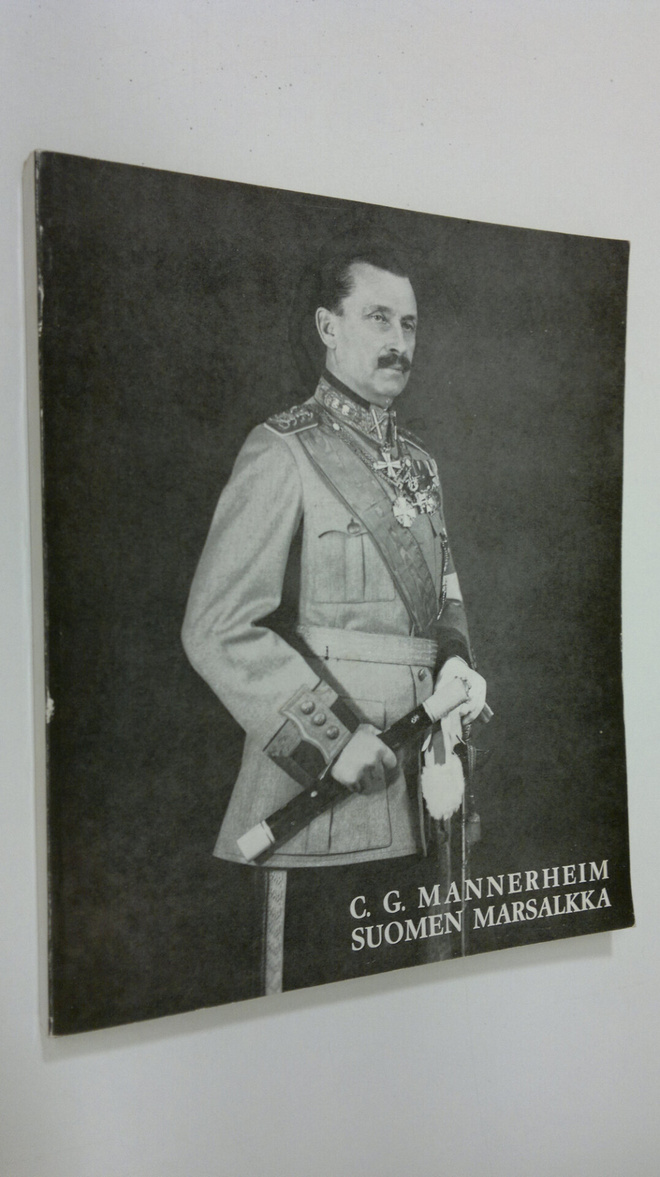 Carl Gustaf Emil Mannerheim : C. G. Mannerheim, Suomen ma...