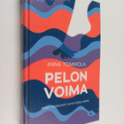 Anna Tommola : Pelon voima : miten ikiaikainen tunne ohja... - pikkukuva 1
