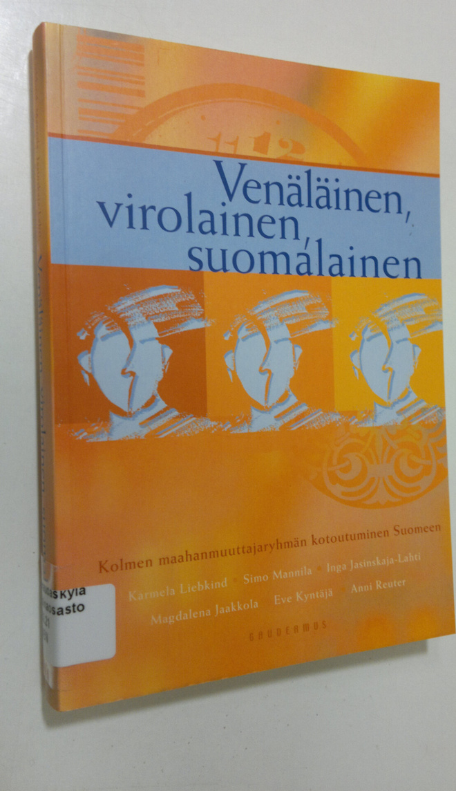 Venäläinen, virolainen, suomalainen : kolmen maahanmuutta...