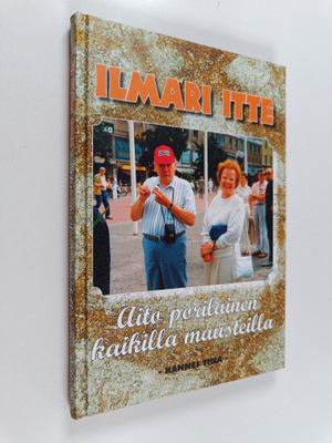 Hannes Tiira : Ilmari itte : aito porilainen kaikilla mau...