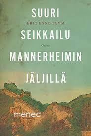 Suuri seikkailu Mannerheimin jäljillä - Eric Tamm