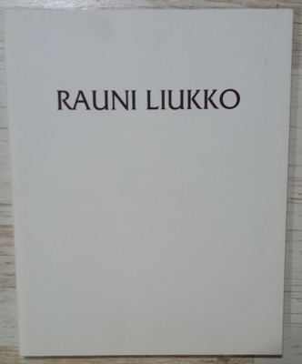 Rauni Liukko Näyttelyjulkaisu 1994