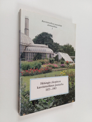 Helsingin yliopiston kasvitieteellinen puutarha 1833-1983...