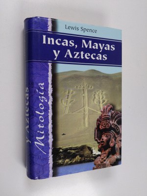 Lewis Spence : Incas, Mayas y Aztecas