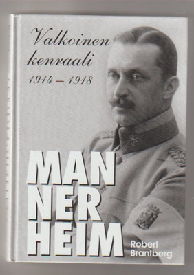 Brantberg: Mannerheim - valkoinen kenraali 1914-1918