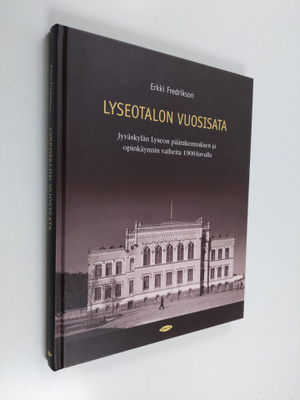 Erkki Fredrikson : Lyseotalon vuosisata : Jyväskylän lyse...