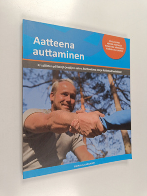 Aatteena auttaminen : kristillisten päihdejärjestöjen eet...