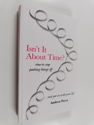 Andrea Perry : Isn't it about time? : how to stop putting...