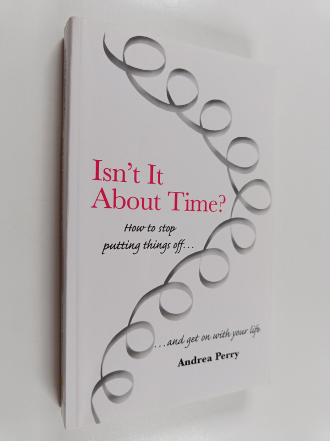 Andrea Perry : Isn't it about time? : how to stop putting...