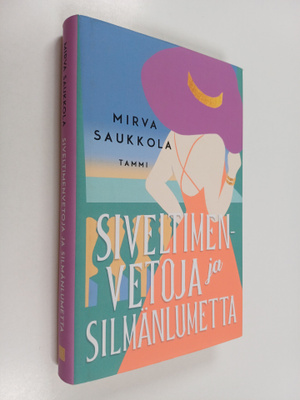 Mirva Saukkola : Siveltimenvetoja ja silmänlumetta (signe...