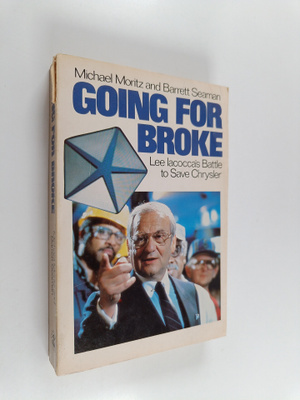 Michael Moritz ym. : Going for Broke : Lee Iacocca's Batt...