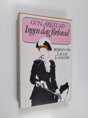 Gun Årestad : Ingen dag förlorad : Roman om Lillie Langtry