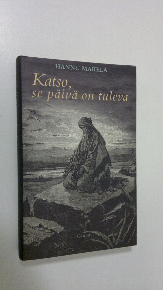 Hannu Mäkelä : Katso, se päivä on tuleva