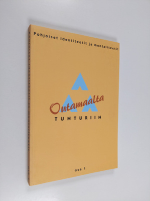 Outamaalta tunturiin : Pohjoiset identiteetit ja mentalit...