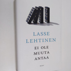 Lasse Lehtinen : Ei ole muuta antaa : romaani - pikkukuva 1