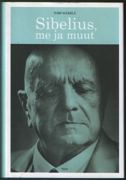 Sibelius, me ja muut (Tomi Mäkelä, TEOS 2007)