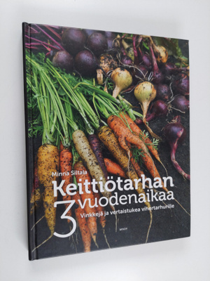 Minna Siltala : Keittiötarhan 3 vuodenaikaa : vinkkejä ja...