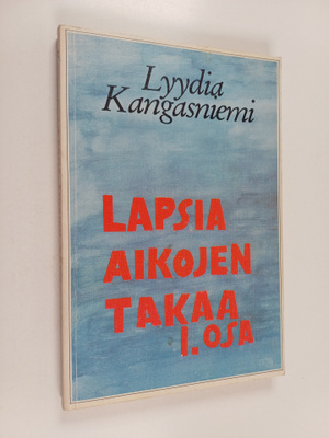 Lyydia Kangasniemi : Lapsia aikojen takaa 1 : romaani