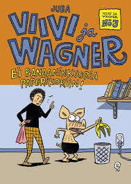 VIIVI JA WAGNER nro 3 EI BANAANINKUORIA PAPERIKORIIN!