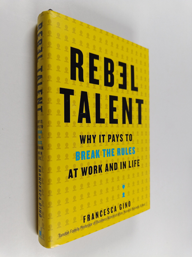 Francesca Gino : Rebel Talent - Why It Pays to Break the ...
