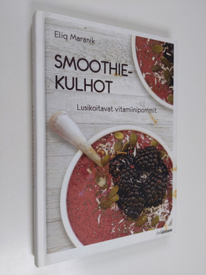 Eliq Maranik : Smoothiekulhot : lusikoitavat vitamiinipommit