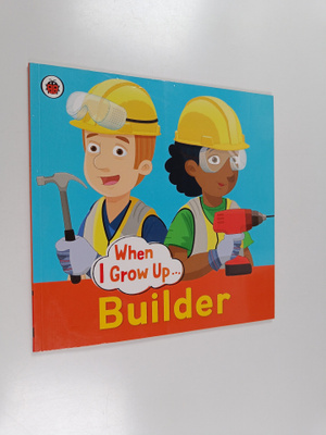 Clare Hibbert : When I Grow Up... Builder