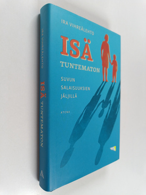Ira Vihreälehto : Isä tuntematon : Suvun salaisuuksien jä...