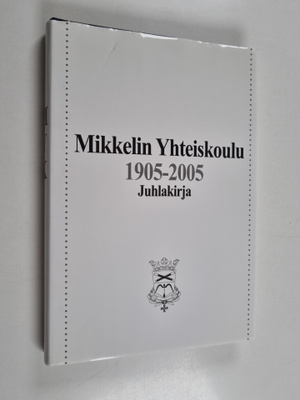 Mikkelin yhteiskoulu 1905-2005 : juhlakirja