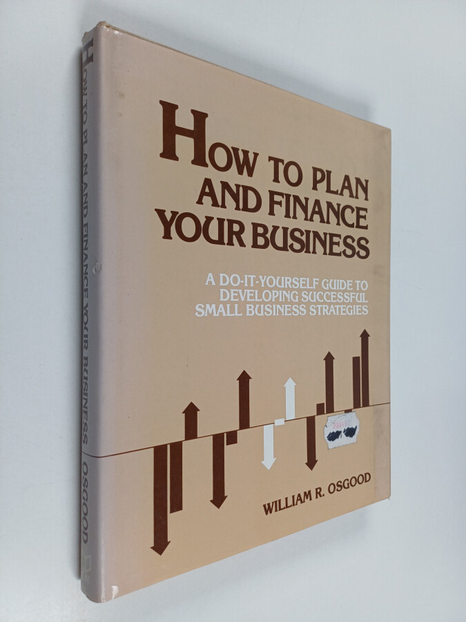 William R. Osgood : How to Plan and Finance Your Business