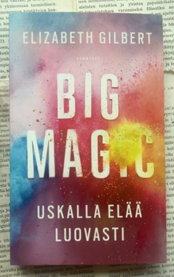 Elizabeth Gilbert - Big Magic: Uskalla elää luovasti (nid.)