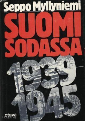 Seppo Myllyniemi : Suomi sodassa 1939-1945